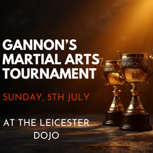 Tournament: Sunday 5th July- Gannon's Dojo, Leicester LE1 5YP